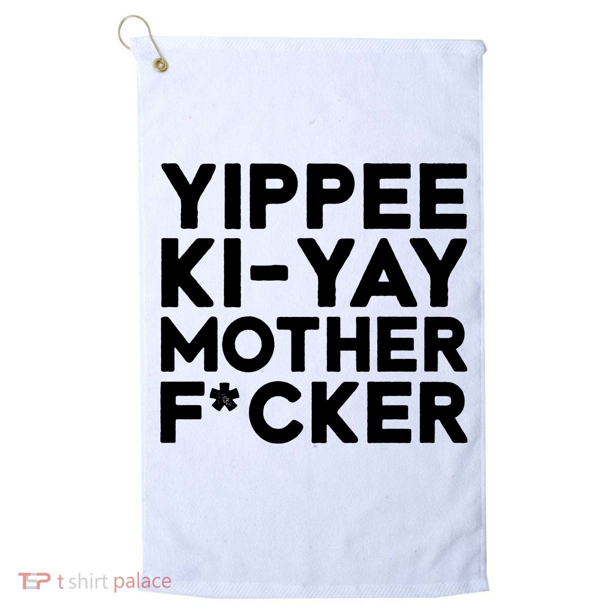 Yippee Ki Yay Mother F Cker Golf Towel