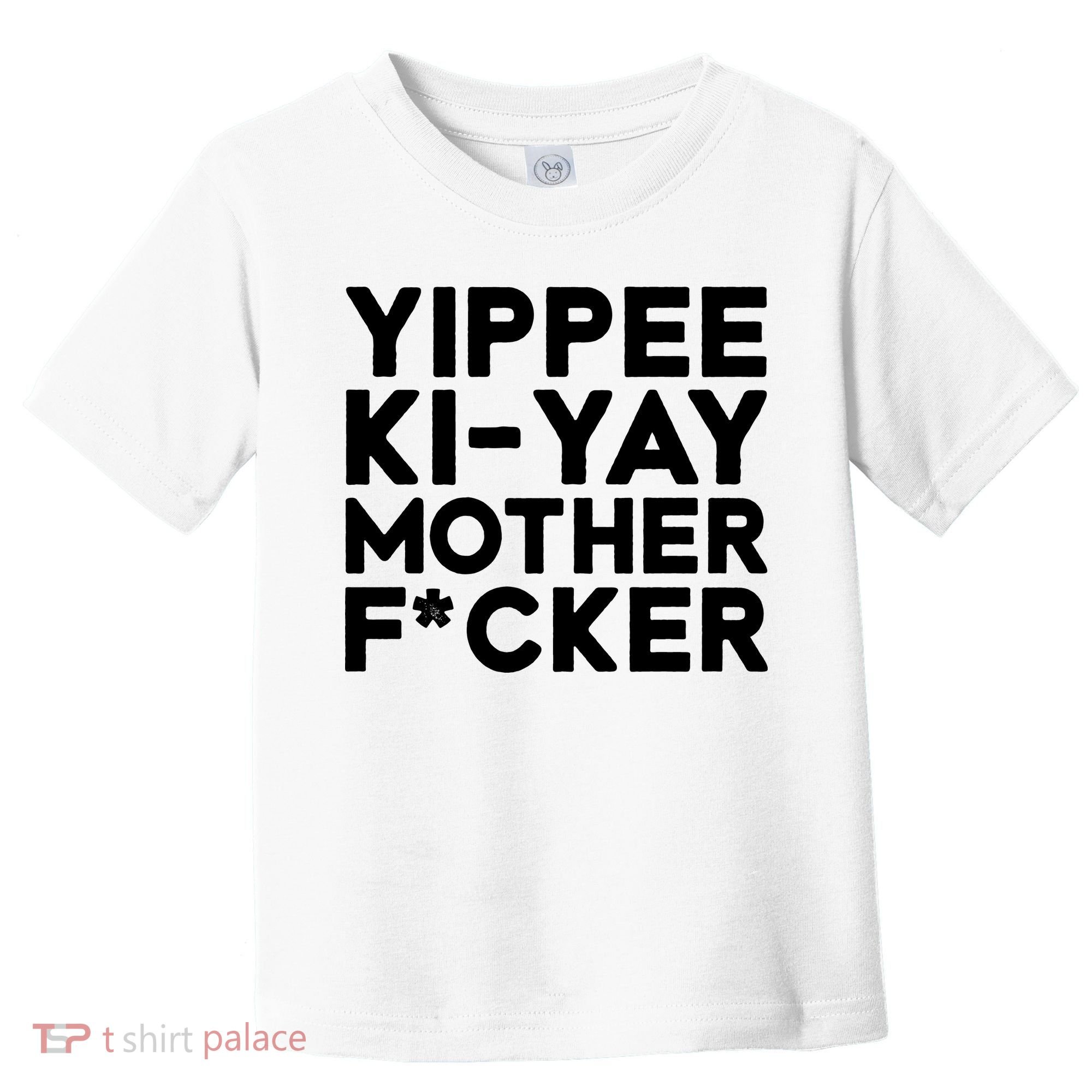 Yippee Ki Yay Mother F Cker Toddler T-Shirt