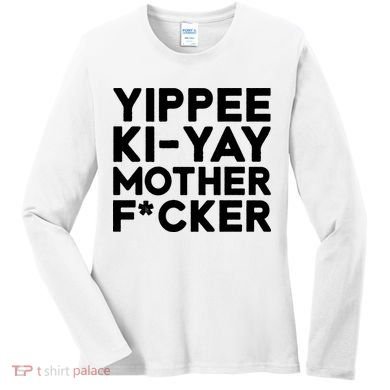 Yippee Ki Yay Mother F Cker Women's Long Sleeve Shirt