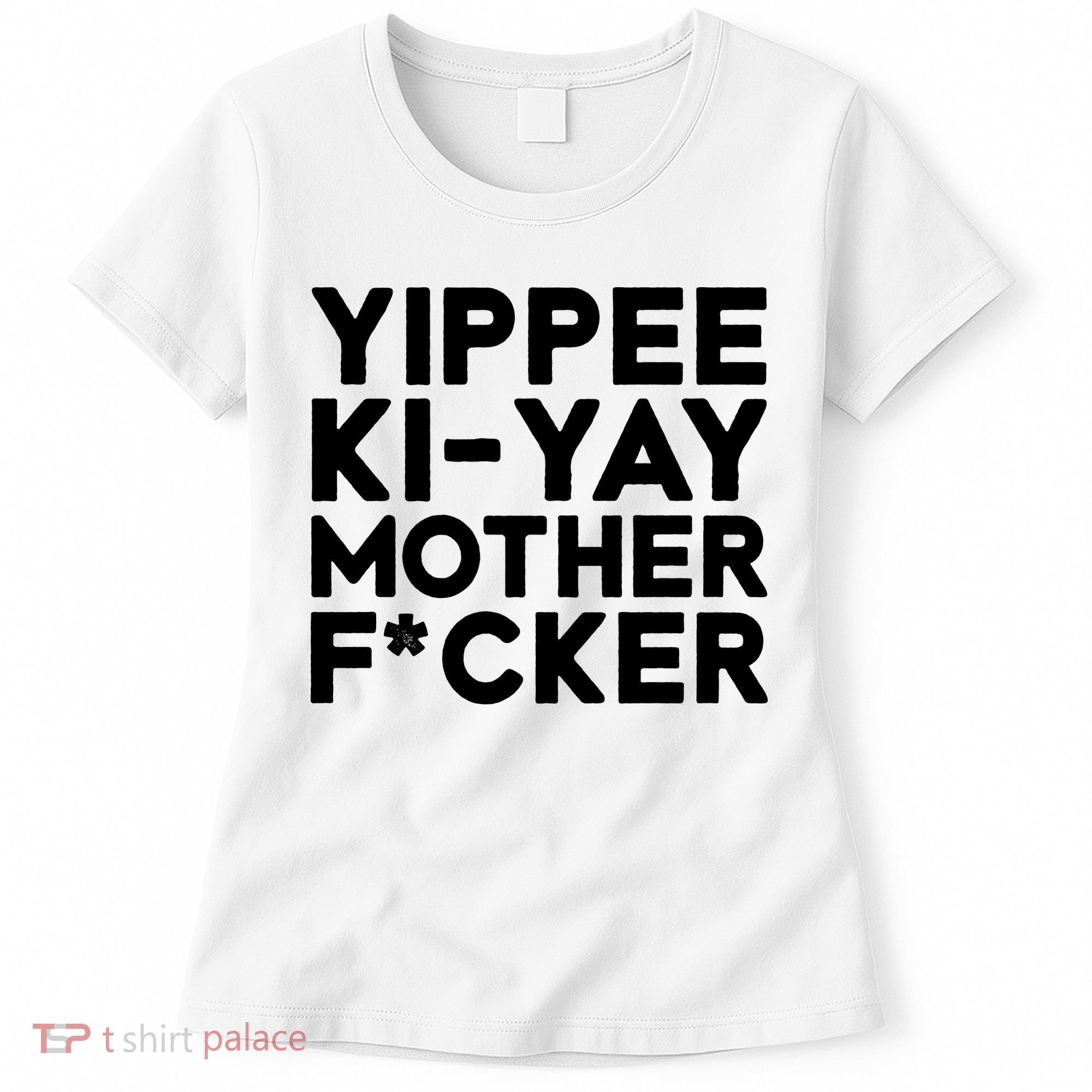 Yippee Ki Yay Mother F Cker Women's T-Shirt