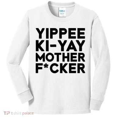 Yippee Ki Yay Mother F Cker Kids Long Sleeve Shirt