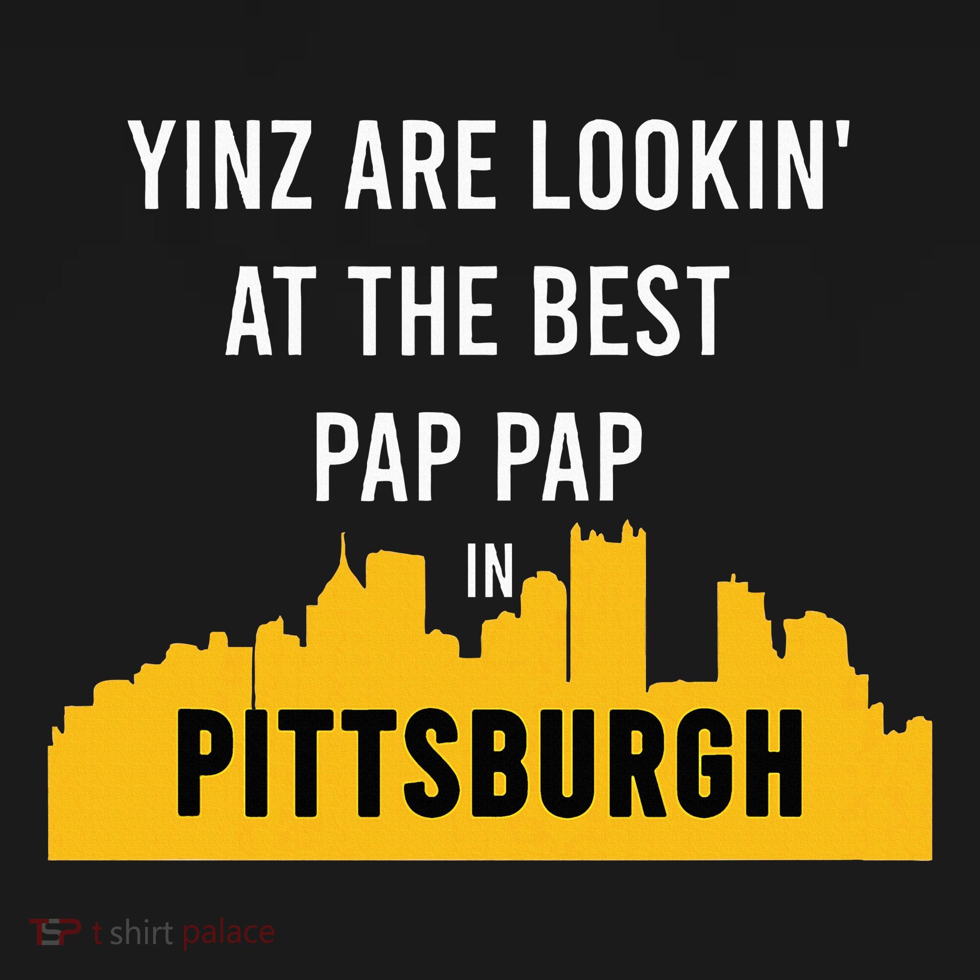 Yinz Looking At Best Yinzer Pap Pap Pittsburgh Pa T-Shirt