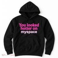 You Looked Hotter On Myspace Funny Flirting Quote Hoodie thumb 0