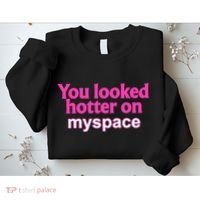You Looked Hotter On Myspace Funny Flirting Quote Sweatshirt thumb 2