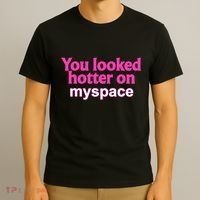 You Looked Hotter On Myspace Funny Flirting Quote T-Shirt thumb 3