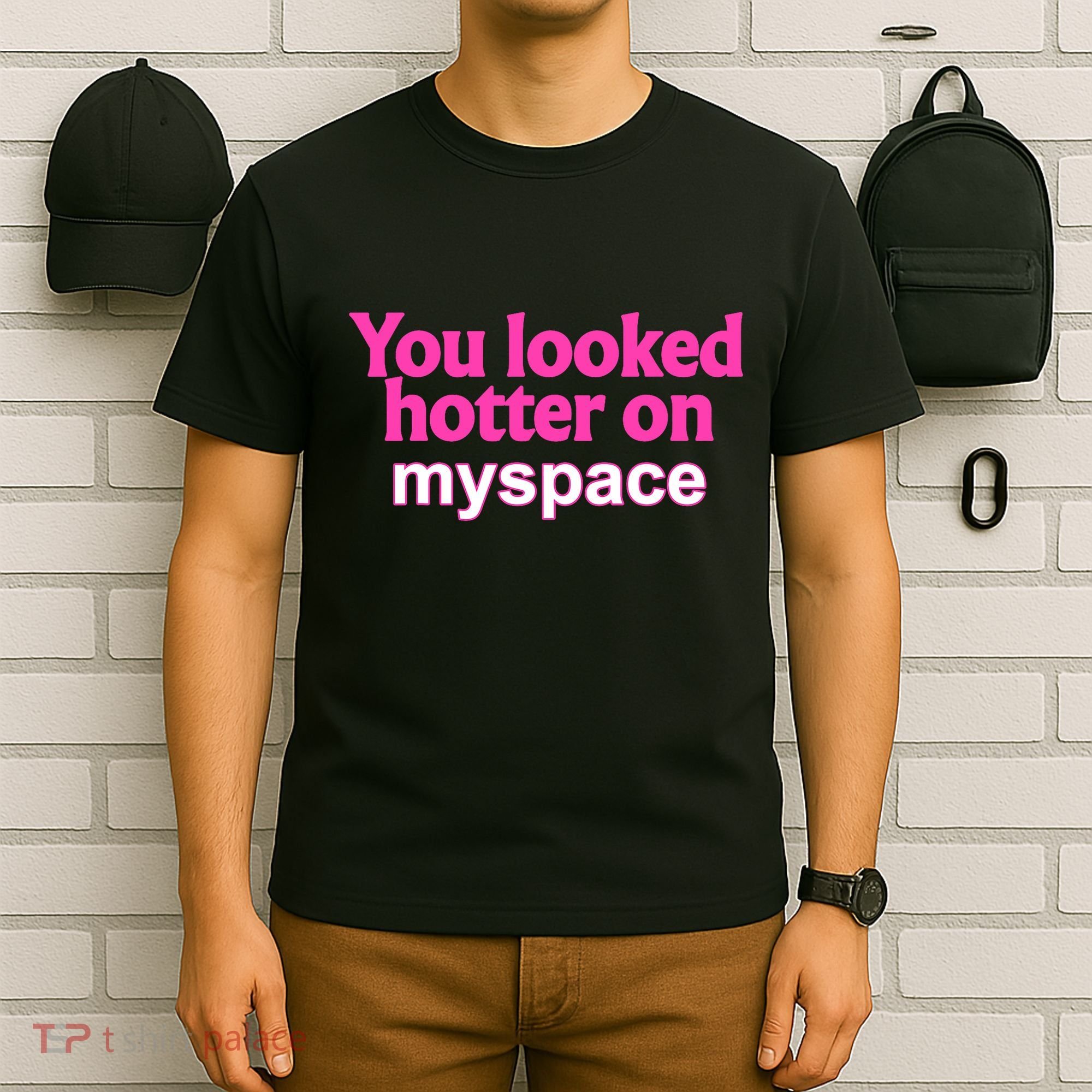 You Looked Hotter On Myspace Funny Flirting Quote T-Shirt
