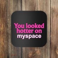 You Looked Hotter On Myspace Funny Flirting Quote Coaster thumb 0