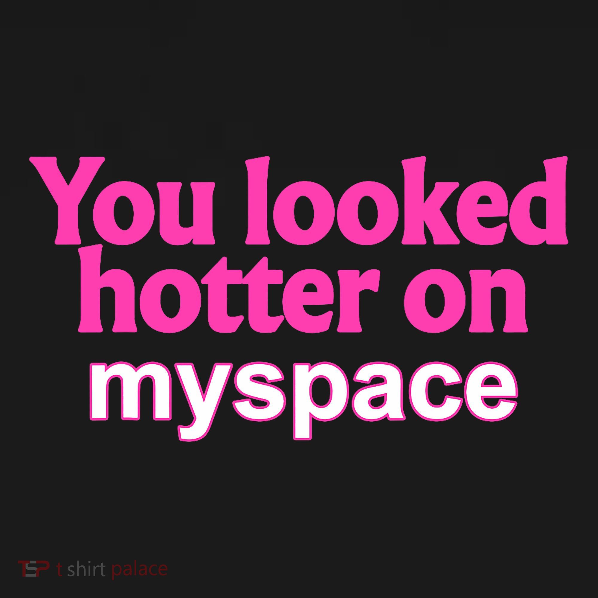 You Looked Hotter On Myspace Funny Flirting Quote Women's Hoodie