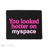 You Looked Hotter On Myspace Funny Flirting Quote Mousepad thumb 0
