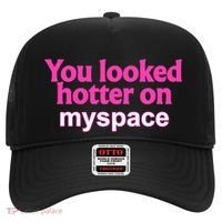 You Looked Hotter On Myspace Funny Flirting Quote Hat thumb 0
