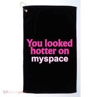 You Looked Hotter On Myspace Funny Flirting Quote Golf Towel thumb 0