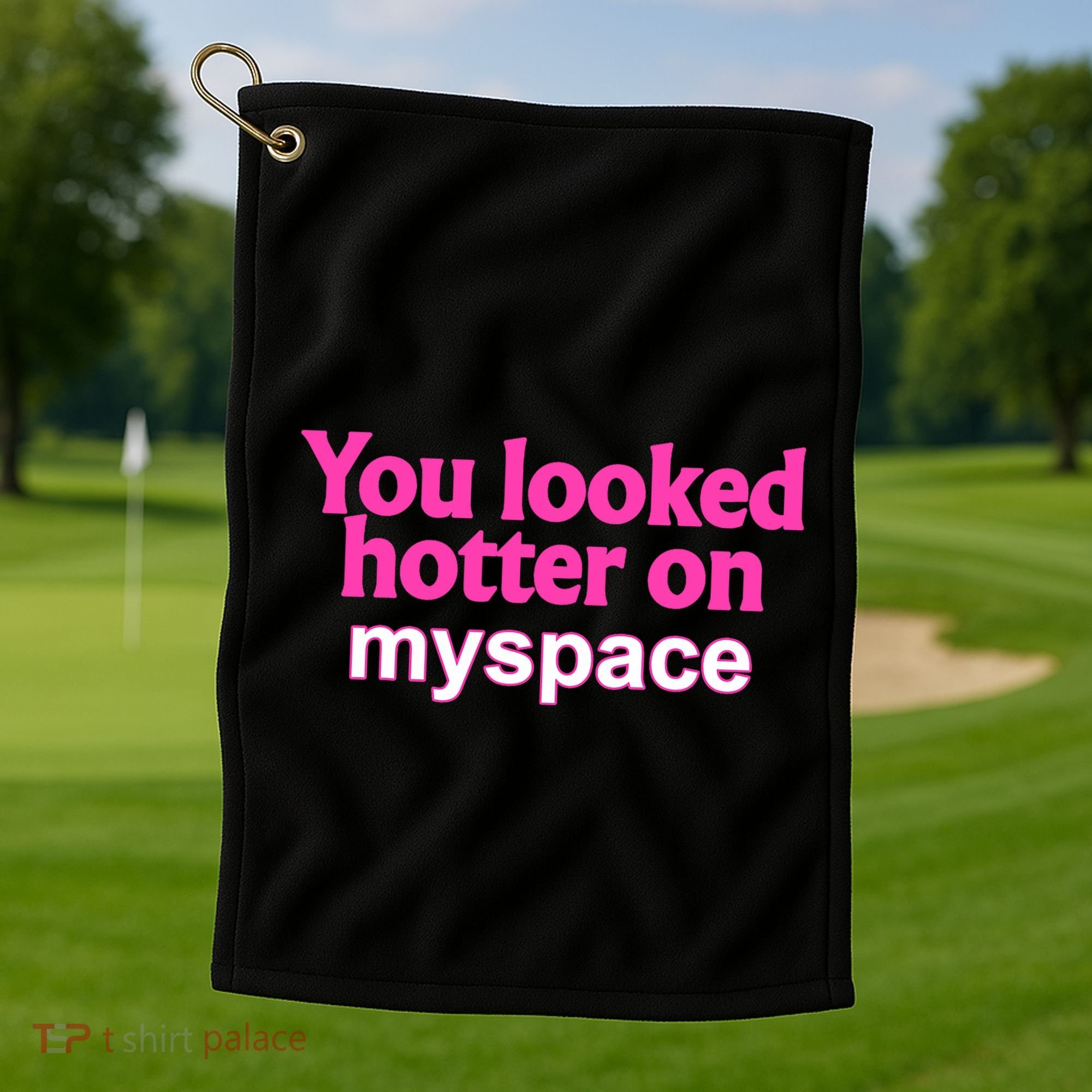 You Looked Hotter On Myspace Funny Flirting Quote Golf Towel