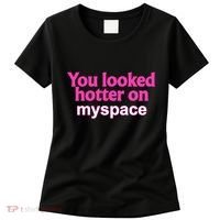You Looked Hotter On Myspace Funny Flirting Quote Women's T-Shirt thumb 0