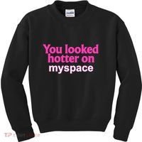 You Looked Hotter On Myspace Funny Flirting Quote Kids Sweatshirt thumb 0