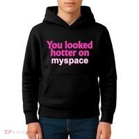 You Looked Hotter On Myspace Funny Flirting Quote Kids Hoodie thumb 4