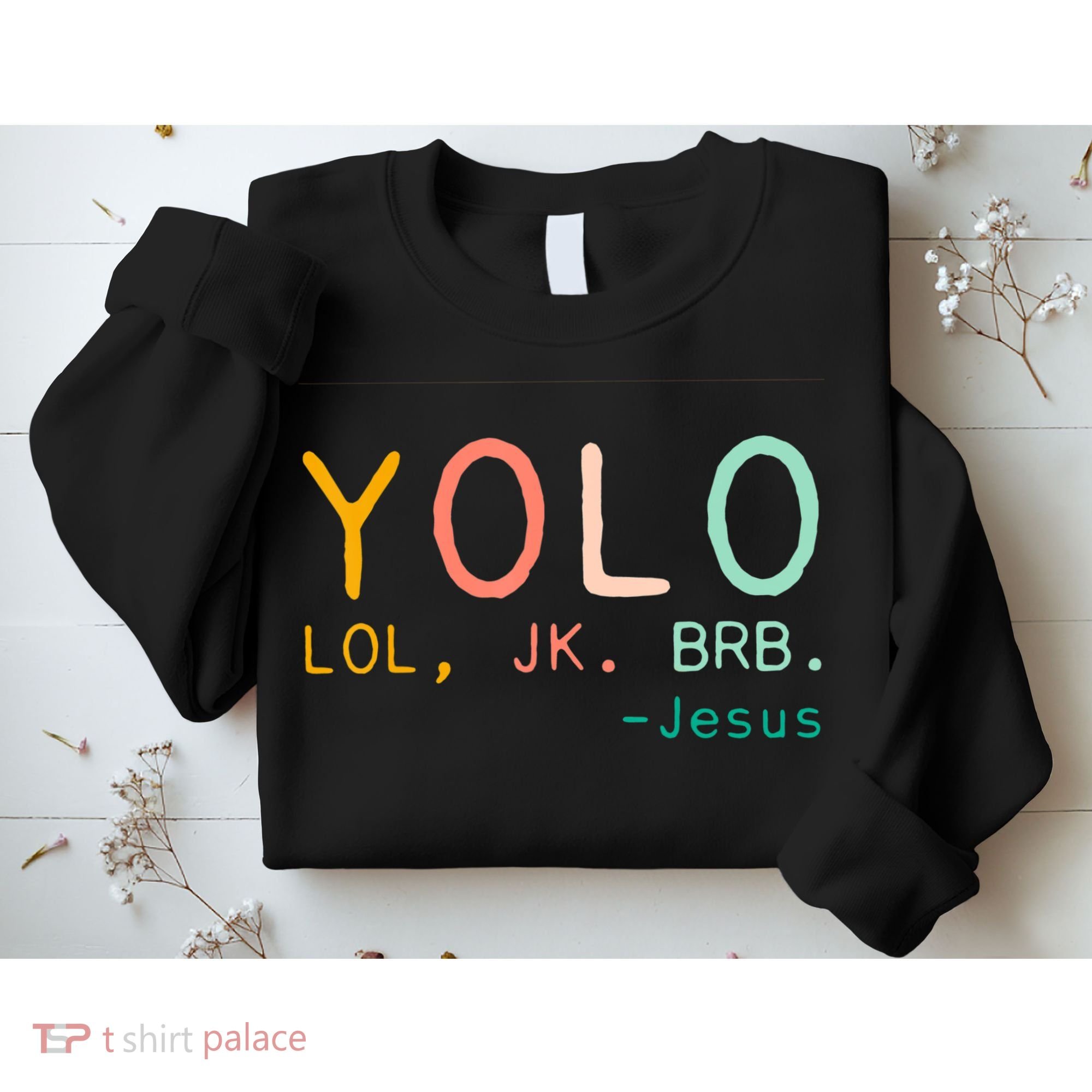 Yolo Lol, Jk, Brb Jesus, Religious Humorous Jesus Sweatshirt