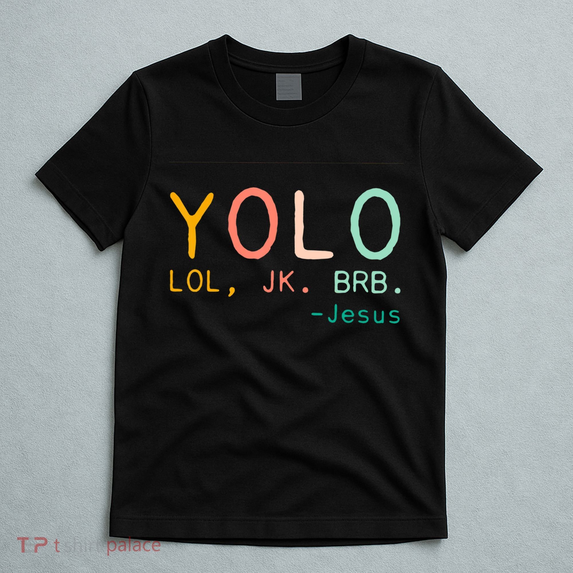 Yolo Lol, Jk, Brb Jesus, Religious Humorous Jesus T-Shirt