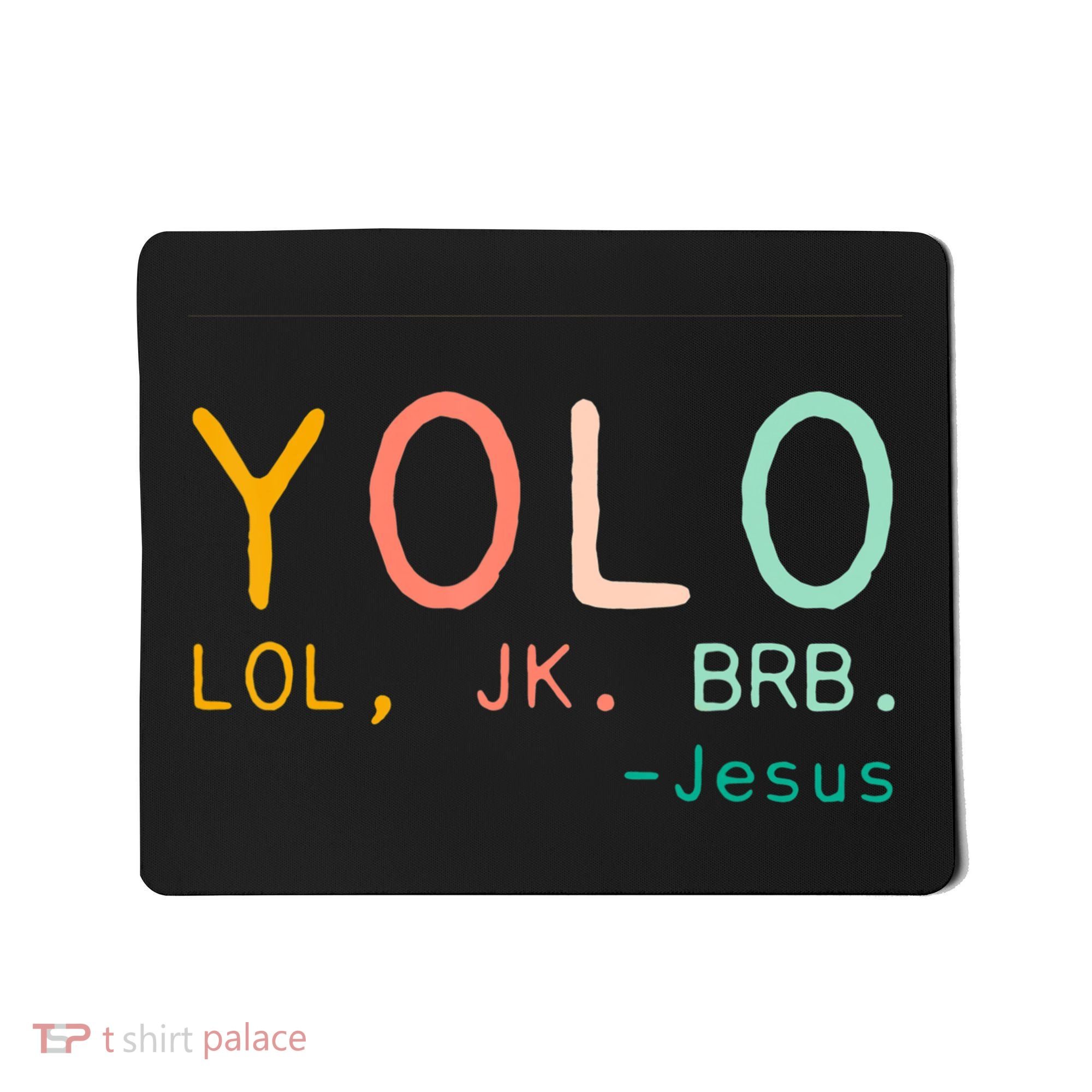 Yolo Lol, Jk, Brb Jesus, Religious Humorous Jesus Mousepad