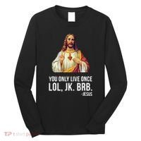 Yolo Lol Jk Brb Jesus Long Sleeve Shirt thumb 0