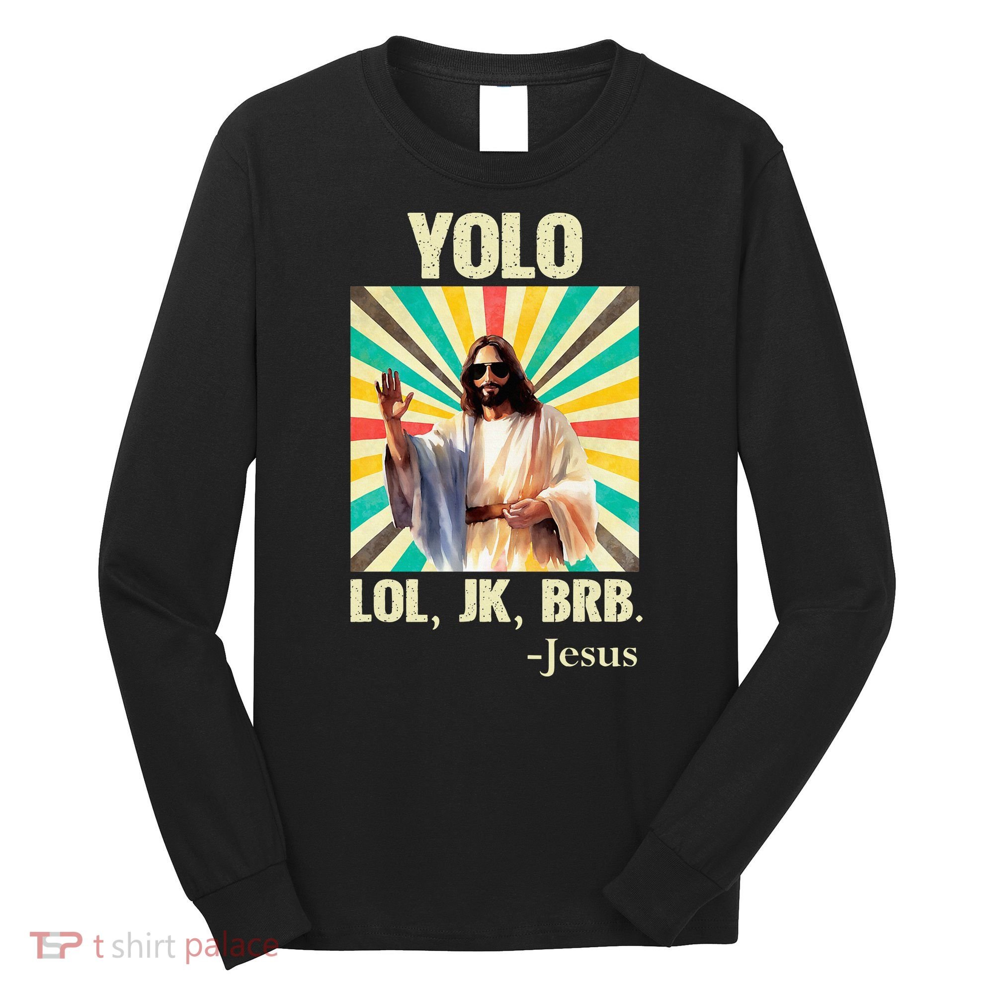 Yolo Lol Jk Brb Jesus Funny Easter Christians Resurrection Long Sleeve Shirt