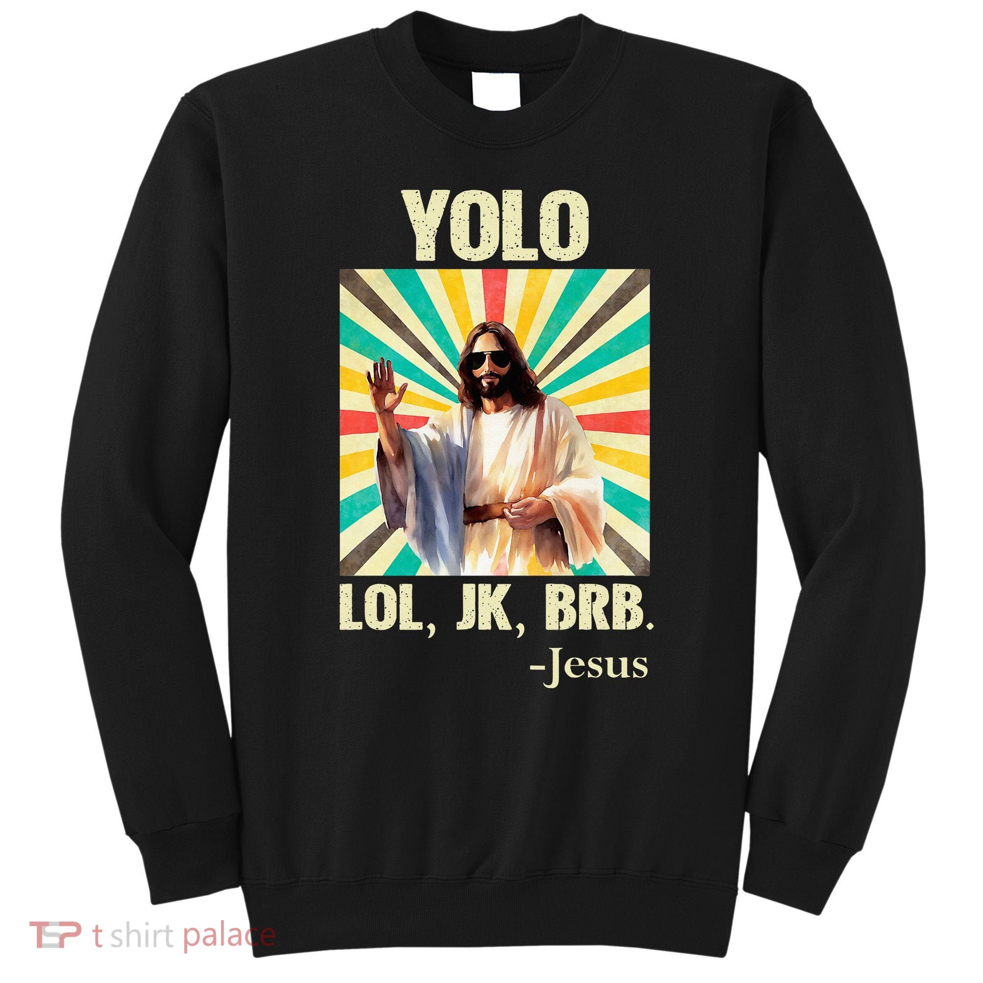 Yolo Lol Jk Brb Jesus Funny Easter Christians Resurrection Sweatshirt