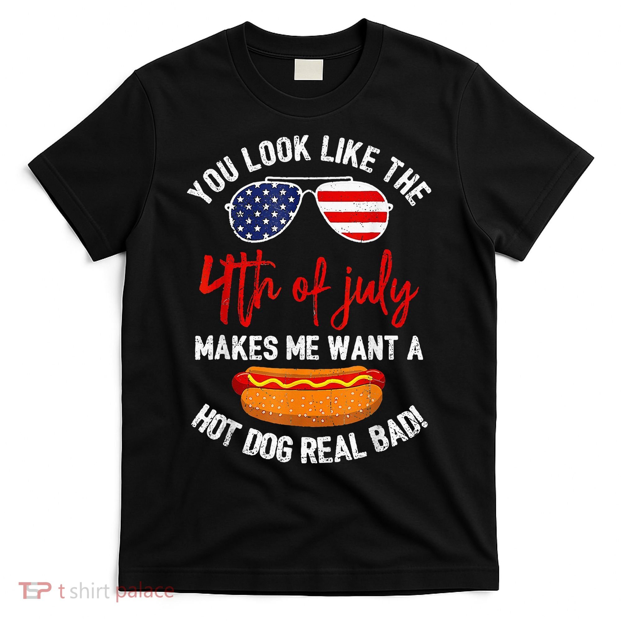You Look Like The 4th Of July Patriotic T-Shirt