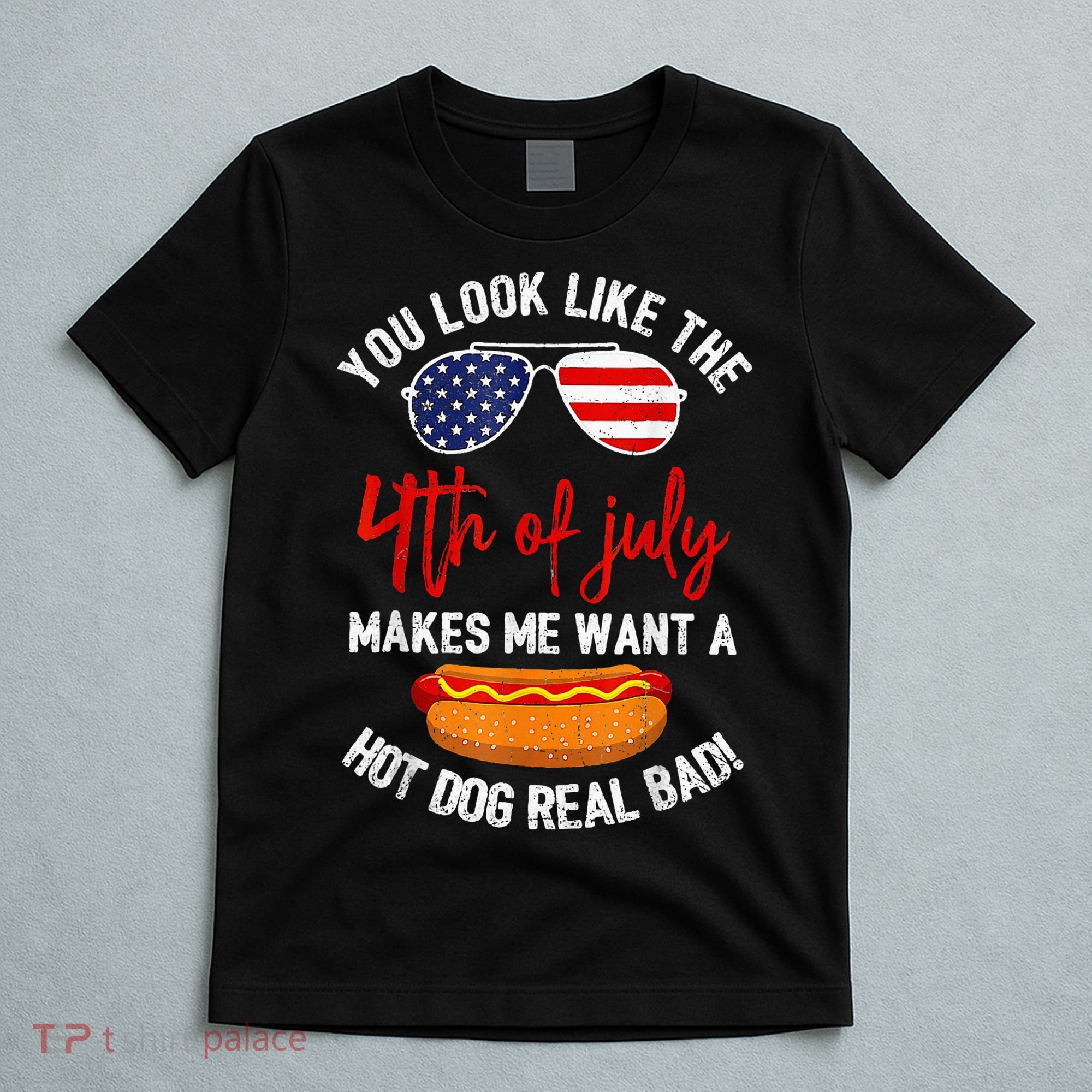 You Look Like The 4th Of July Patriotic T-Shirt