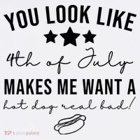 You Look Like 4th Of July Makes Me Want A Hot Dog T-Shirt thumb 7