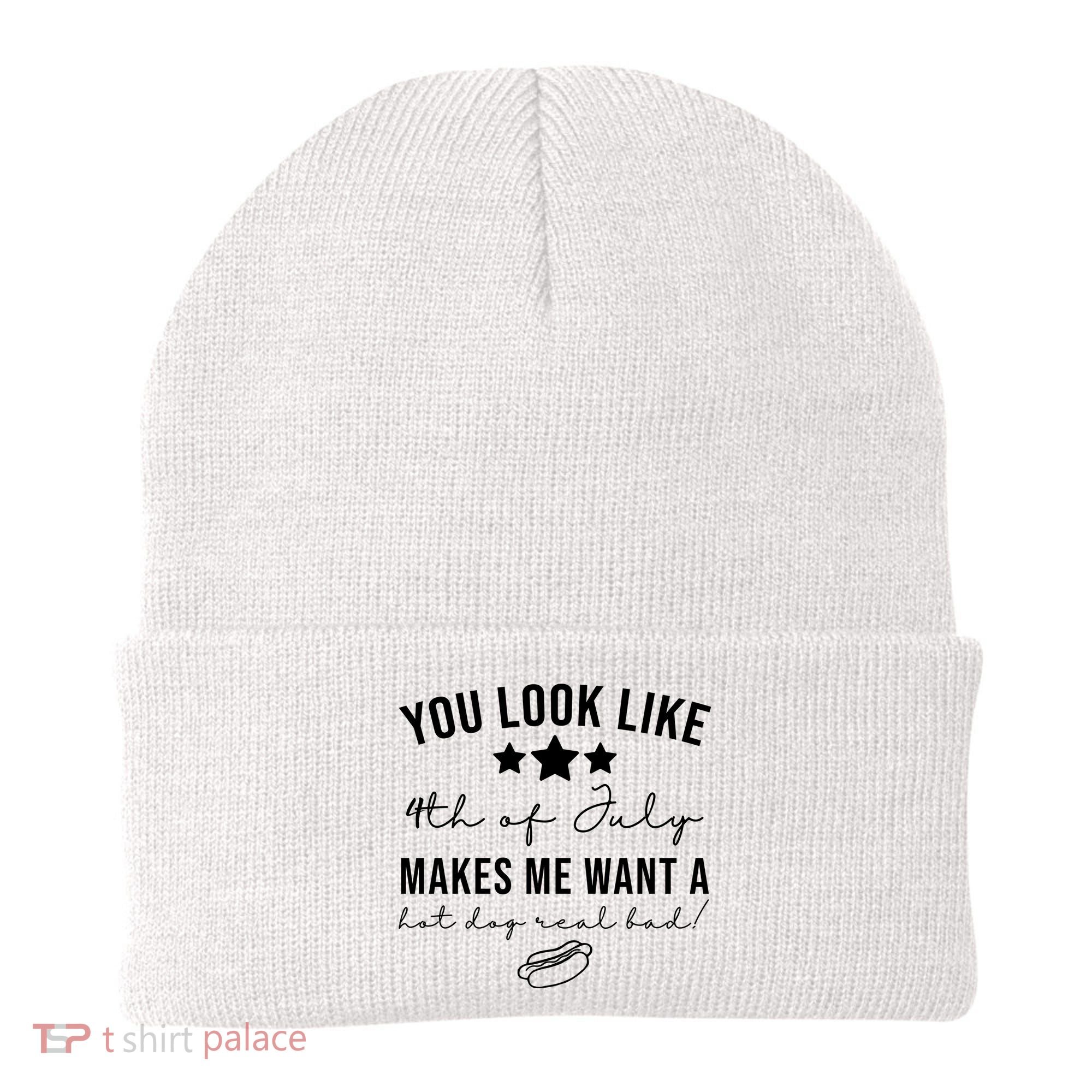 You Look Like 4th Of July Makes Me Want A Hot Dog Beanie
