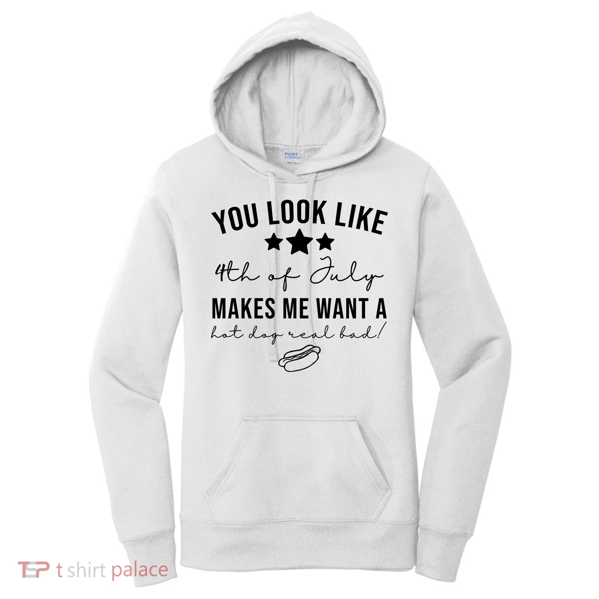 You Look Like 4th Of July Makes Me Want A Hot Dog Women's Hoodie