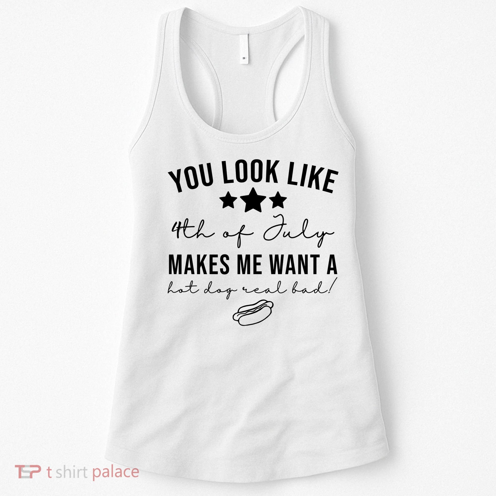 You Look Like 4th Of July Makes Me Want A Hot Dog Women's Tank Top