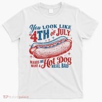 You Look Like The 4th Of July Makes Me Want A Hot Dog Real Bad T-Shirt thumb 0