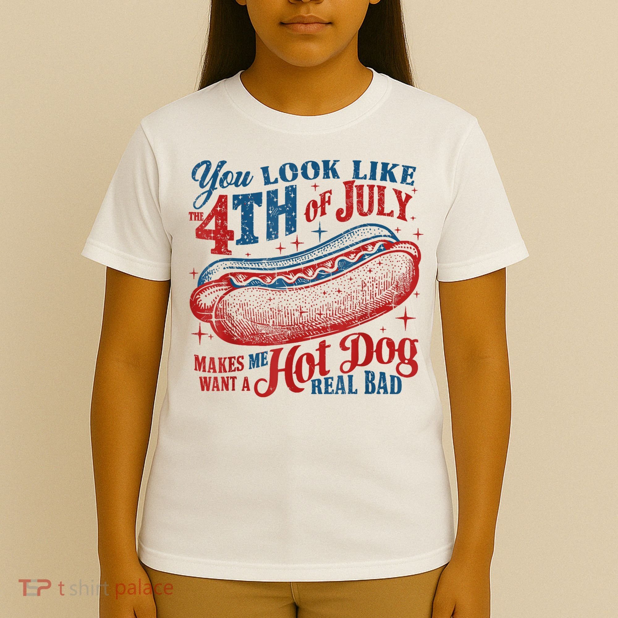 You Look Like The 4th Of July Makes Me Want A Hot Dog Real Bad T-Shirt