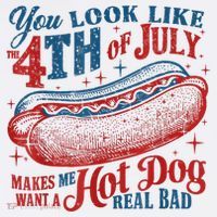 You Look Like The 4th Of July Makes Me Want A Hot Dog Real Bad T-Shirt thumb 7