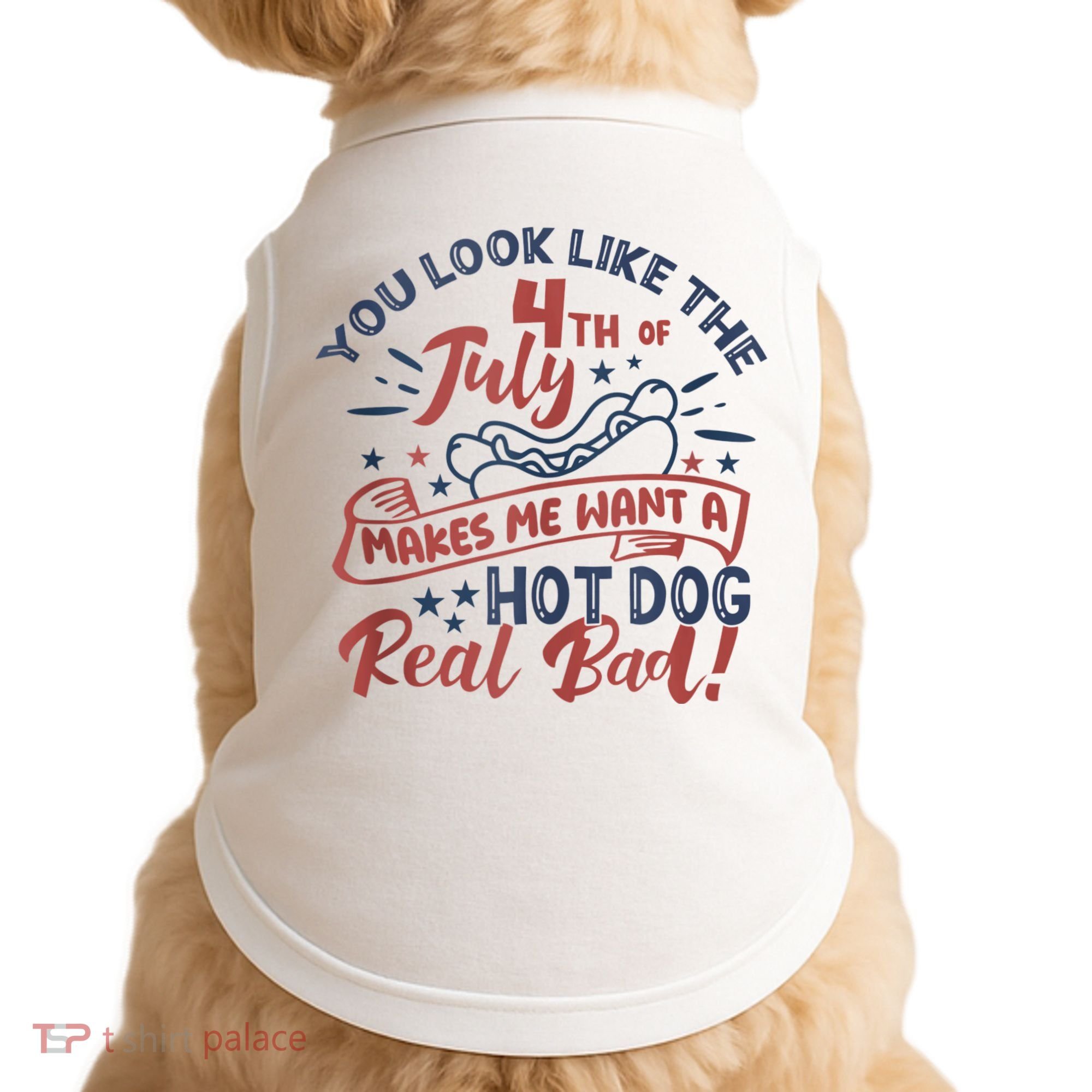 You Look Like The 4th July Makes Me Want A Hot Dog Real Bad Doggie Tank