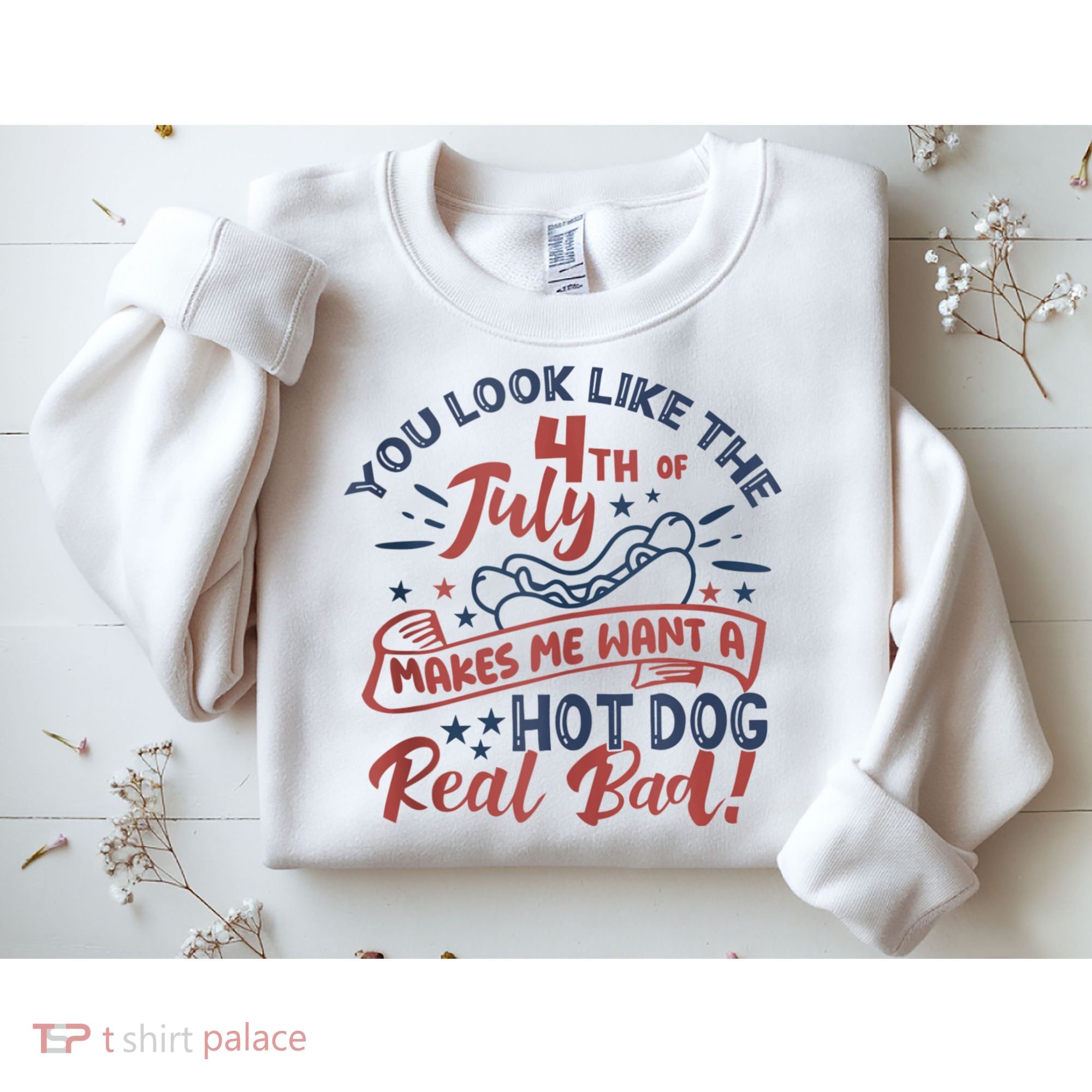 You Look Like The 4th July Makes Me Want A Hot Dog Real Bad Sweatshirt