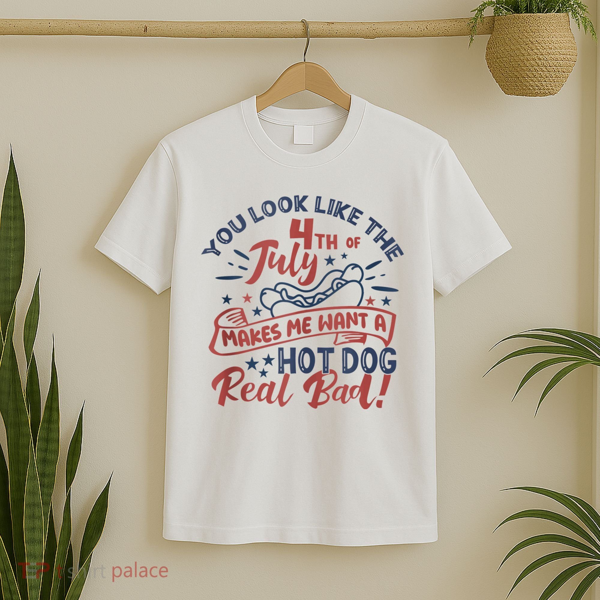 You Look Like The 4th July Makes Me Want A Hot Dog Real Bad T-Shirt