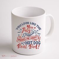 You Look Like The 4th July Makes Me Want A Hot Dog Real Bad Coffee Mug thumb 1