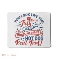 You Look Like The 4th July Makes Me Want A Hot Dog Real Bad Mousepad thumb 0
