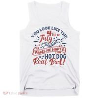 You Look Like The 4th July Makes Me Want A Hot Dog Real Bad Tank Top thumb 0
