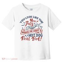 You Look Like The 4th July Makes Me Want A Hot Dog Real Bad Toddler T-Shirt thumb 0