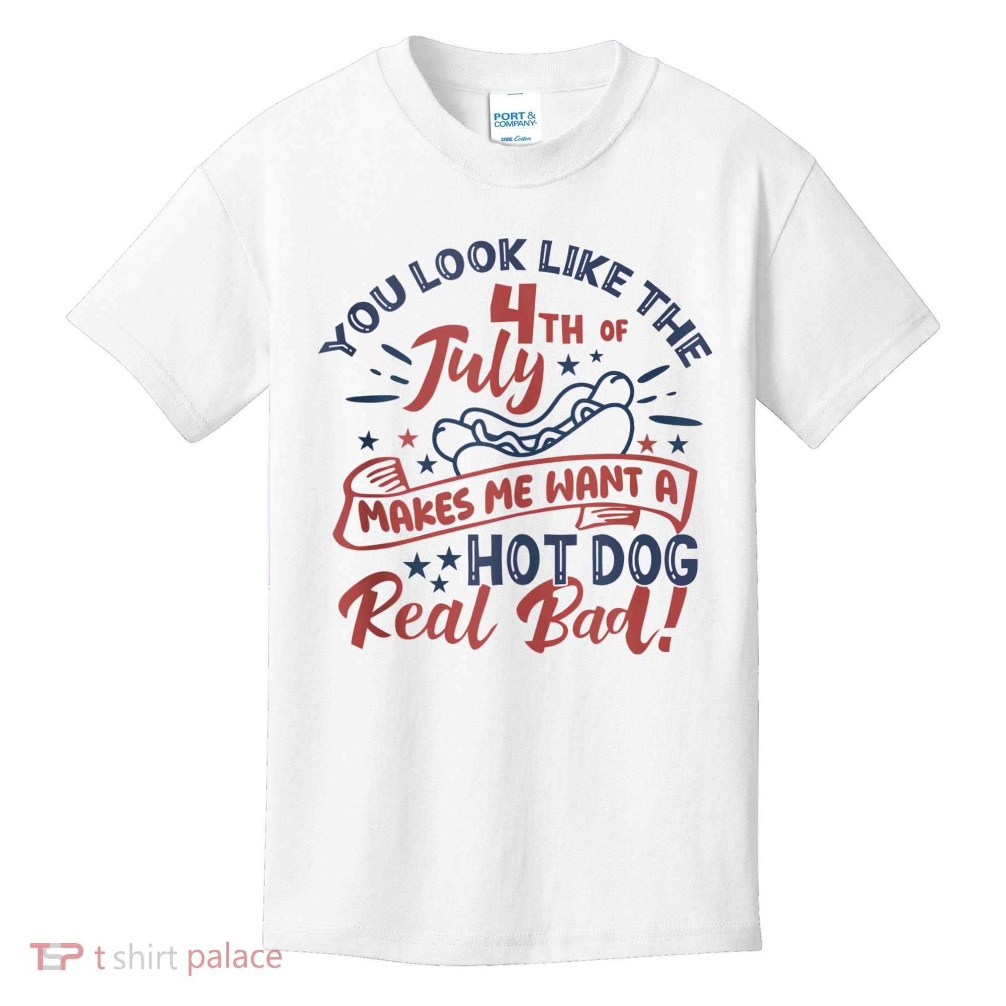You Look Like The 4th July Makes Me Want A Hot Dog Real Bad Kids T-Shirt