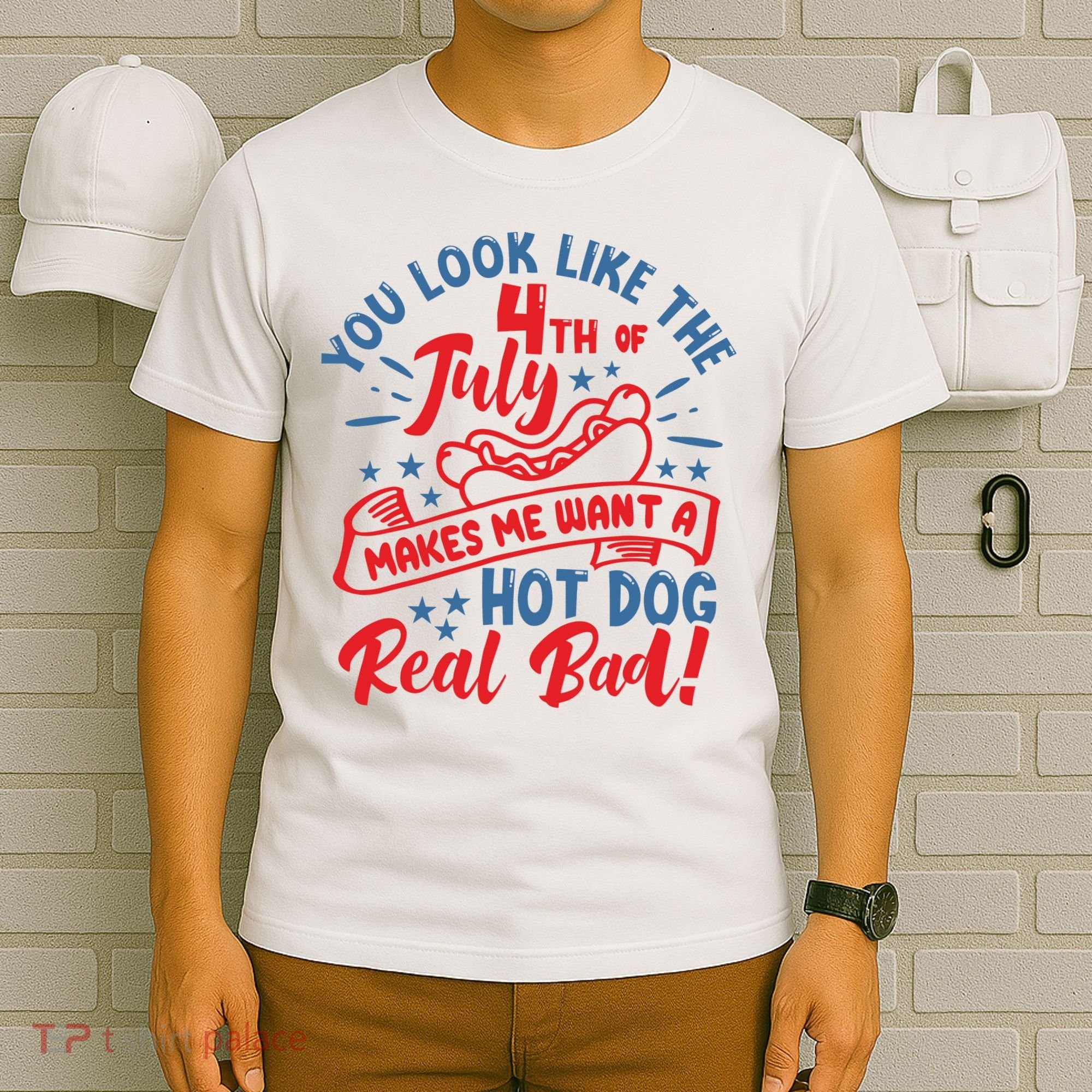 You Look Like 4th Of July Makes Me Want A Hot Dog Real Bad T-Shirt