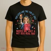 You Look Like The 4th Of July Makes Me Want Hot Dog Real Bad T-Shirt thumb 3
