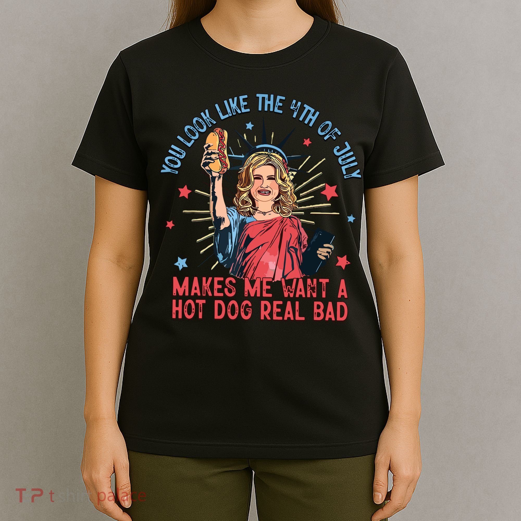 You Look Like The 4th Of July Makes Me Want Hot Dog Real Bad T-Shirt
