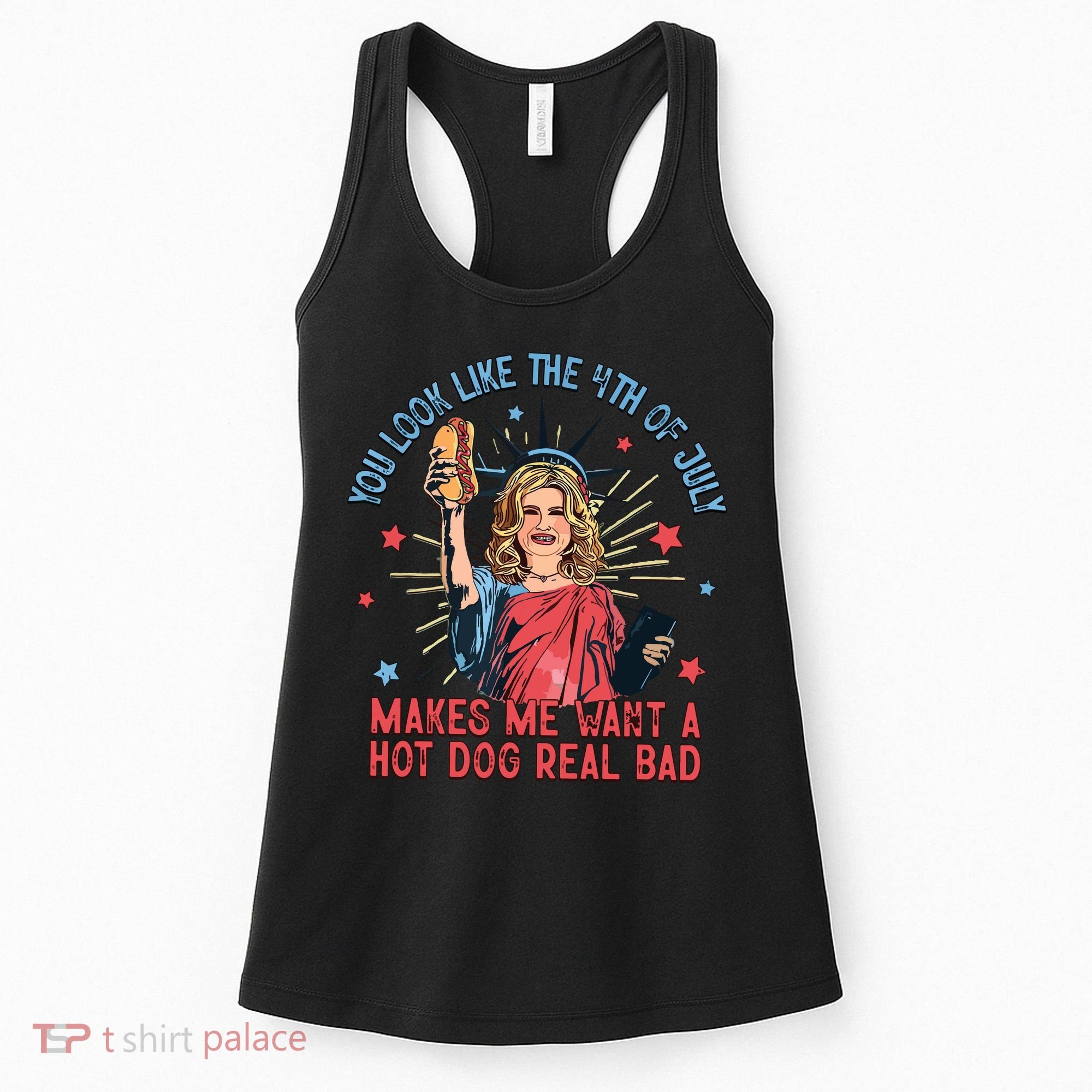 You Look Like The 4th Of July Makes Me Want Hot Dog Real Bad Women's Tank Top