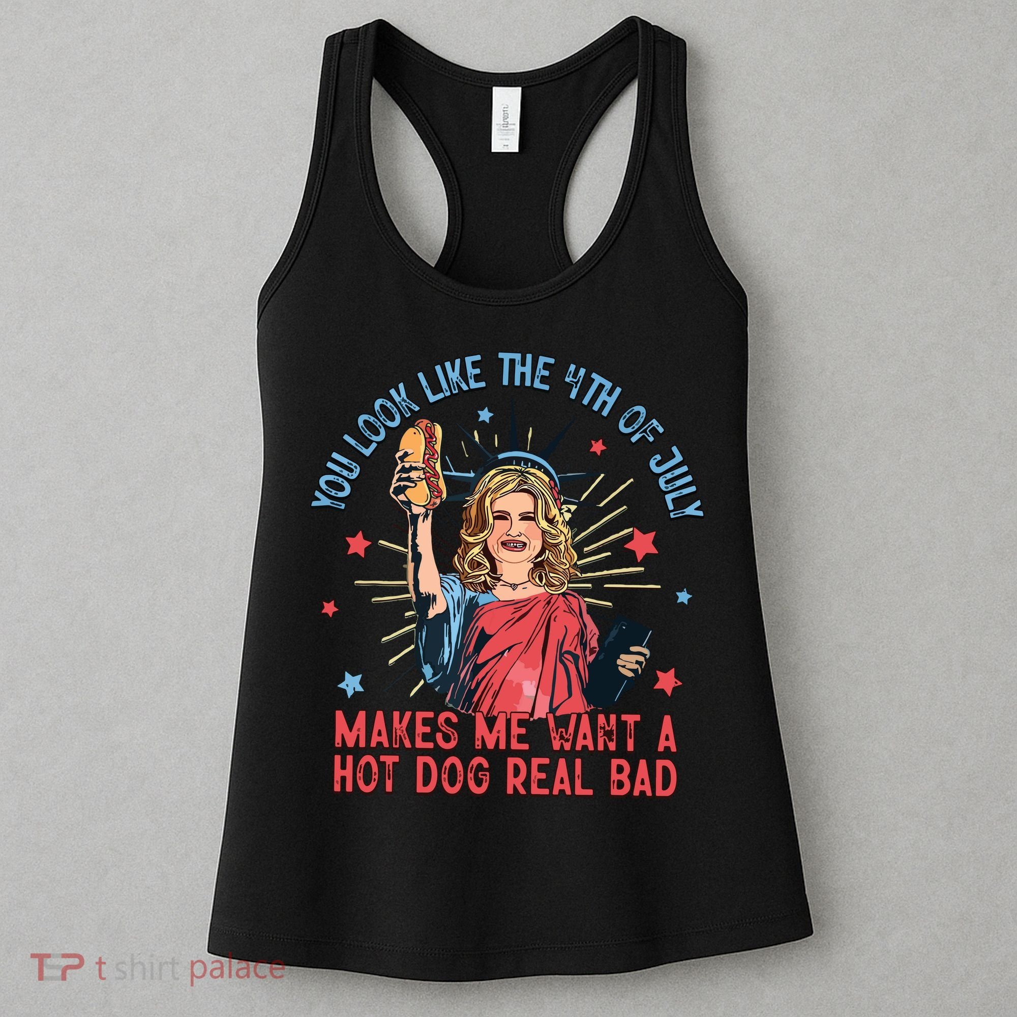 You Look Like The 4th Of July Makes Me Want Hot Dog Real Bad Women's Tank Top