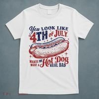 You Look Like The 4th Of July Makes Me Want A Hot Dog Real Bad T-Shirt thumb 5