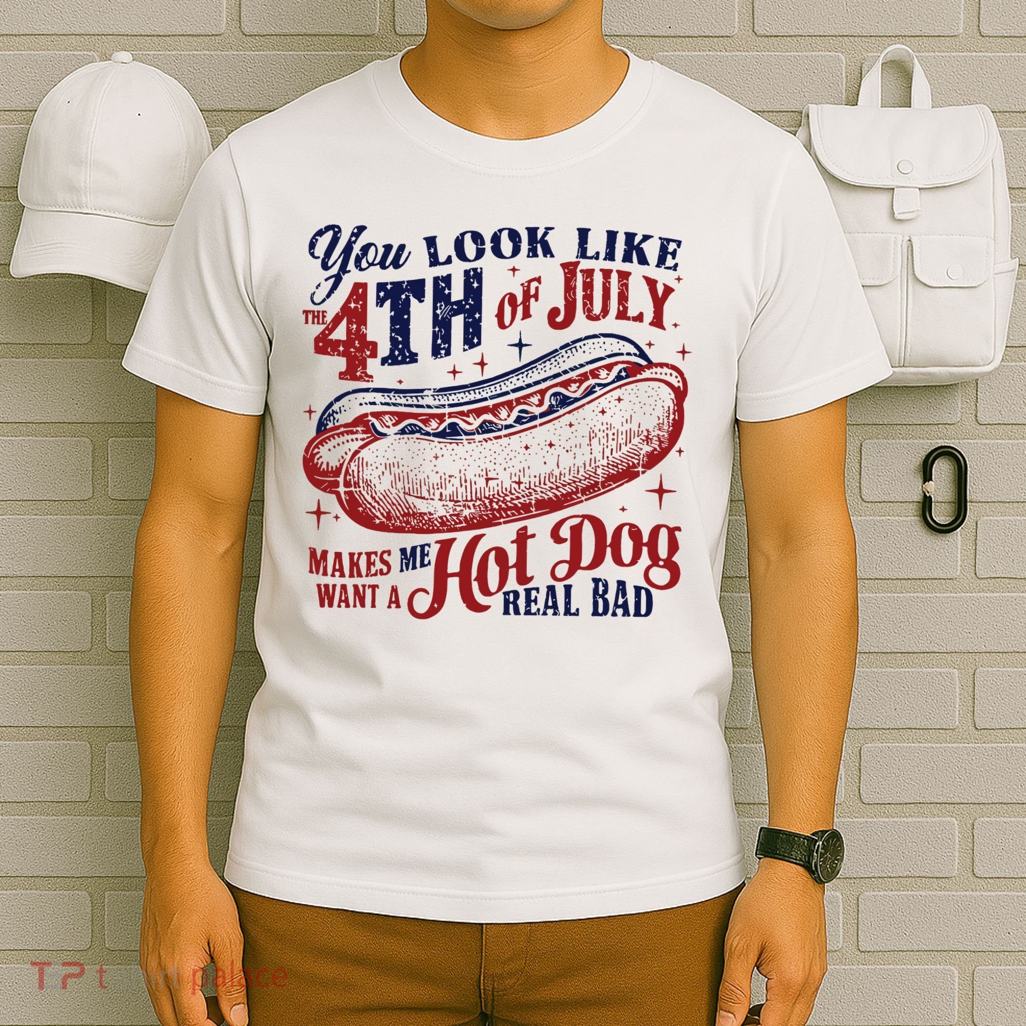 You Look Like The 4th Of July Makes Me Want A Hot Dog Real Bad T-Shirt