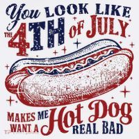 You Look Like The 4th Of July Makes Me Want A Hot Dog Real Bad T-Shirt thumb 7